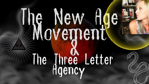The New Age Movement & The Three Letter Agency