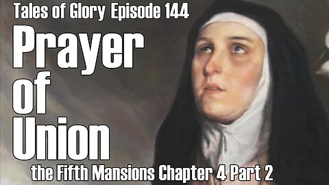 Saint Teresa of Avila Interior Castle Fifth Mansions Chapter 4 Prayer of Union Part 2 TOG Ep 144