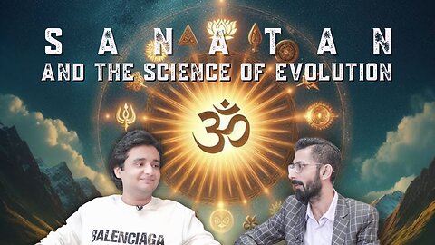 EP-5 Sanatan and the Science of Evolution