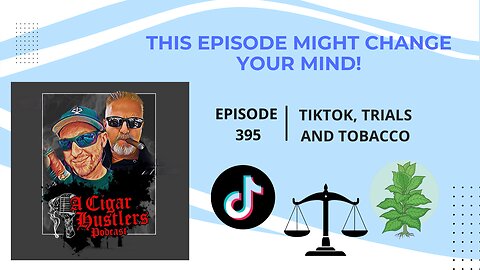 Episode 395 TikTok, Trials and Tobacco