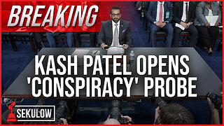 BREAKING: Kash Patel Opens 'Conspiracy' Probe