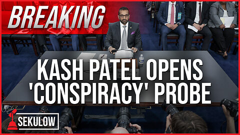 BREAKING: Kash Patel Opens 'Conspiracy' Probe