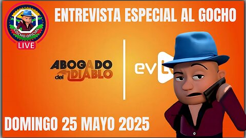 25MAY2025| ENTREVISTA ESPECIAL CON EL ABOGADO DEL DIABLO | [GOCHO.OFICIAL]