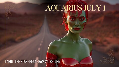 AQUARIUS JULY 1 Tarot the star Hexagram Return