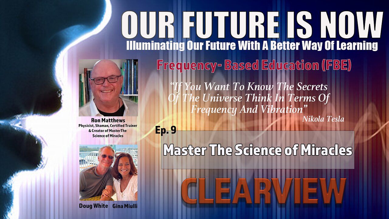 EP. 9 - OUR FUTURE IS NOW - MASTER THE SCIENCE OF MIRACLES WITH RON MATTHEWS