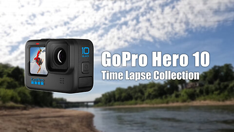 GoPro Hero 10 Time Lapse Collection