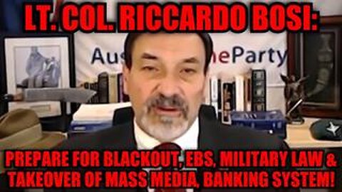Lt. Col. Riccardo Bosi: Prepare for Blackout, EBS, Military Law & Takeover of Mass Media