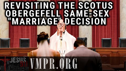 23 Jun 25, Jesus 911: Revisiting the SCOTUS Obergefell Same-Sex "Marriage" Decision