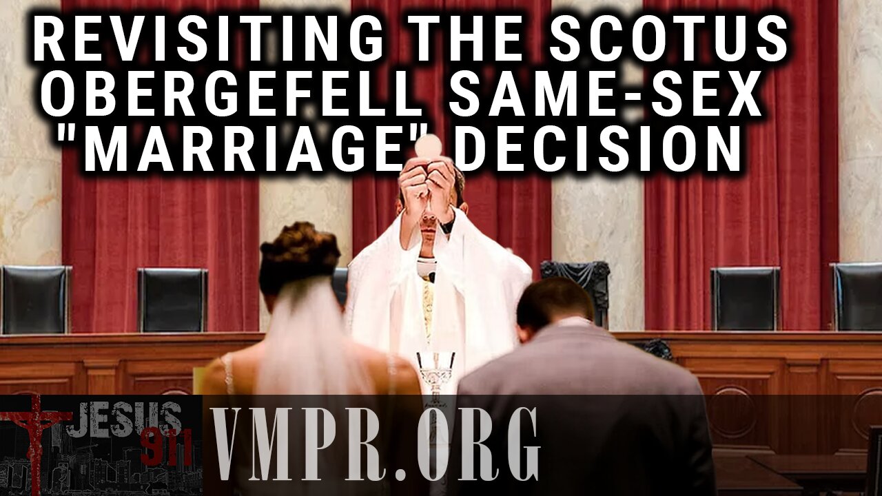 23 Jun 25, Jesus 911: Revisiting the SCOTUS Obergefell Same-Sex "Marriage" Decision