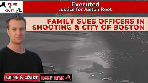Executed | Family Sues Officers In Shooting & City of Boston #JusticeForJustonRoot