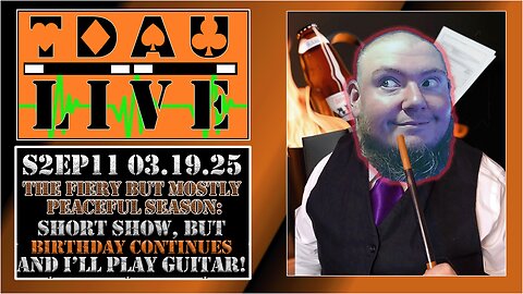 TDAU Live S2EP11: Short Show But The Birthday Continues, And I'll Play Some Guitar!