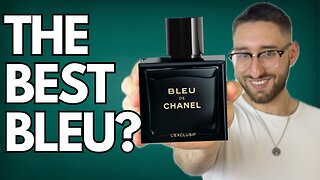 Bleu De Chanel L'Exclusif Review | The Best Bleu De Chanel?