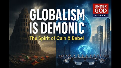 Why Globalism is DEMONIC: The Spirit of Cain & Babel | Under God Ep 166
