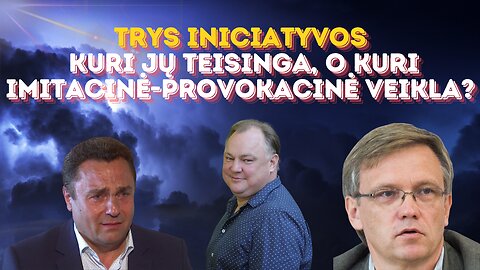 Trys iniciatyvos: Kuri jų teisinga, o kuri imitacinė-provokacinė veikla?