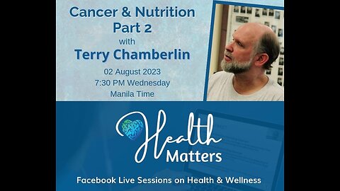 Health Matters Session 68 Cancer and Nutrition Part II with Terry Chamberlin