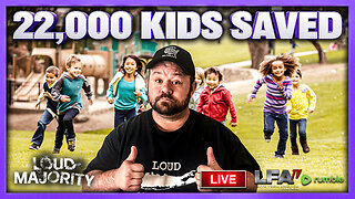 22,000 KIDS SAVED SO FAR | LOUD MAJORITY 9.5.25 3PM