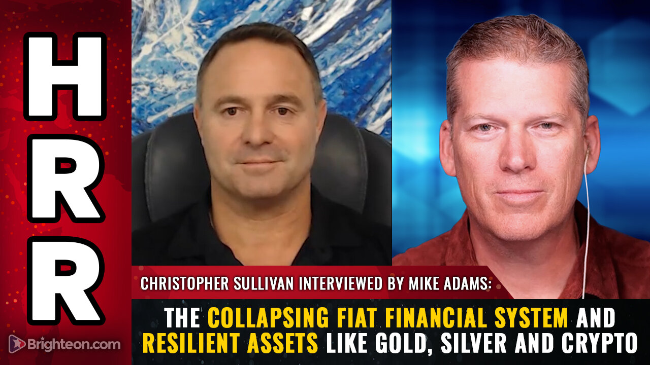 Christopher Sullivan interviewed by Mike Adams on the collapsing fiat financial system...
