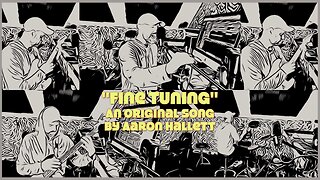 "Fine Tuning" an Original Song by Aaron Hallett