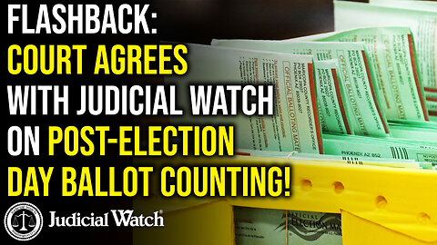 FLASHBACK: Court Agrees with Judicial Watch on Post-Election Day Ballot Counting!