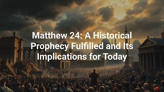 Matthew 24: A Historical Prophecy Fulfilled and Its Implications for Today