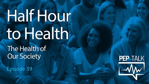 PEP Talk - Episode 39 - The Health of Our Society