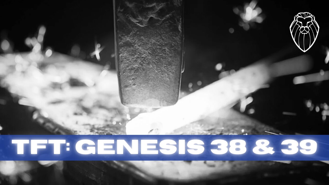 THE FORGING TABLE | Genesis 38 & 39 (Ep. 779)