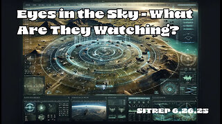 Eyes In The Sky - What Are They Watching? SITREP 06.26.25