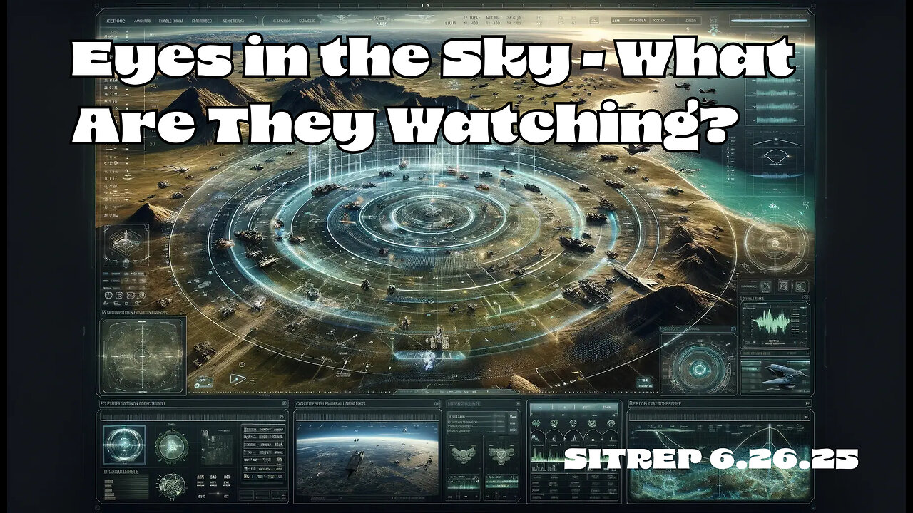 Eyes In The Sky - What Are They Watching? SITREP 06.26.25