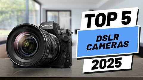 Top 5 BEST DSLR Cameras in 2025