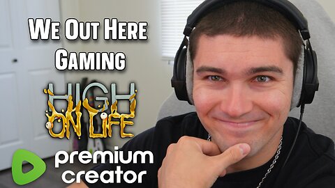 Getting High on Life [PREMIUM STREAM]