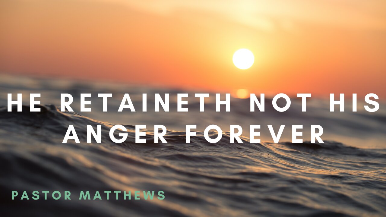 "He Retaineth not His Anger Forever" | Abiding Word Baptist