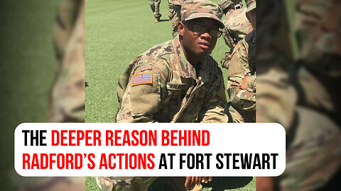 The deeper reason behind Radford’s actions at Fort Stewart