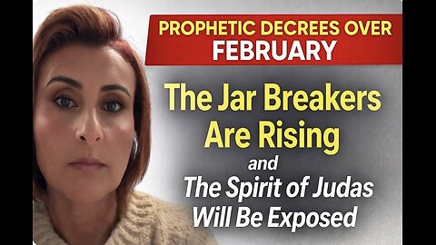 Prophetic Decrees Over February- The Jar Breakers Are Rising and Judas Will Be Exposed