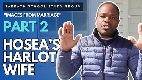 Hosea's Harlot Wife - Images From Marriage Sabbath School Lesson Study Group with Chris Bailey III