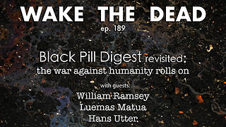 WTD ep.189 Black Pill Digest revisited: the war against humanity rolls on