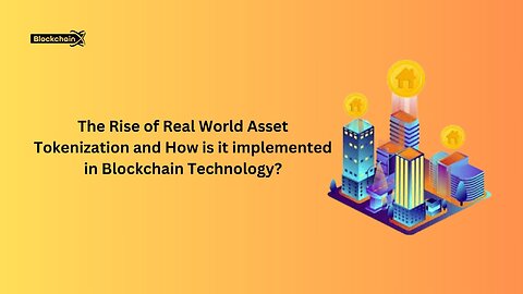 The Rise of Real World Asset Tokenization and How is it implemented in Blockchain Technology