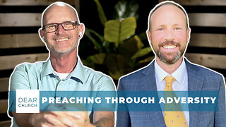 Preaching Through Adversity | Dear Church Ep. #316