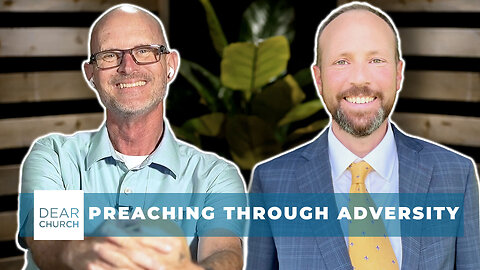 Preaching Through Adversity | Dear Church Ep. #316