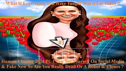 Human Cloning 2024 Pt. 1 You See & Social Media & Fake New Are Really Dead Or Robot & Clones