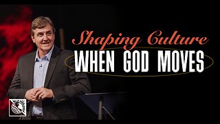 Shaping Culture [When God Moves]