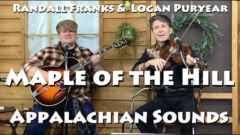 Maple on the Hill - Randall Franks & Logan Puryear - Appalachian Sounds