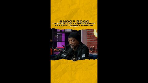 @snoopdogg I wouldn’t be as successful as I am if I wasn’t married
