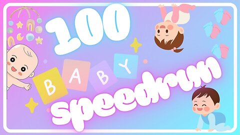 Grab your snacks, it's 100 Baby speedrun time!