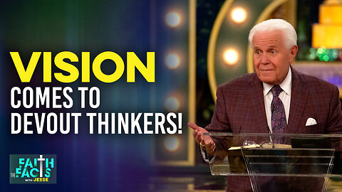 Faith The Facts With Jesse: Vision Comes To Devout Thinkers!
