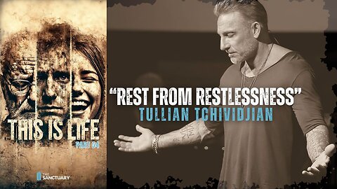 REST FROM RESTLESSNESS | TULLIAN TCHIVIDJIAN | "This is Life, Part 04"