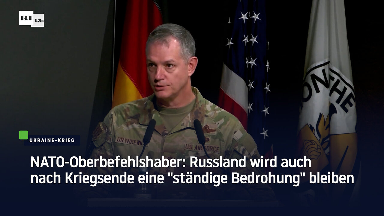NATO-Oberbefehlshaber: Russland wird auch nach Kriegsende eine "ständige Bedrohung" bleiben