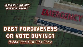 Debt Forgiveness Or Vote Buying? | Sergeant Major's Situation Report w/John Gillette