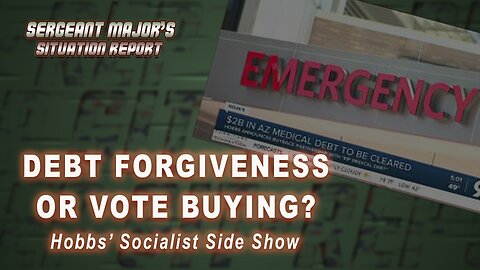 Debt Forgiveness Or Vote Buying? | Sergeant Major's Situation Report w/John Gillette