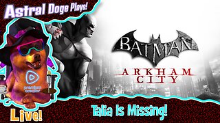 Batman: Arkham City ~LIVE!~ Talia Is Missing!