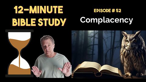 12-Minute Bible Study # 52: Complacency